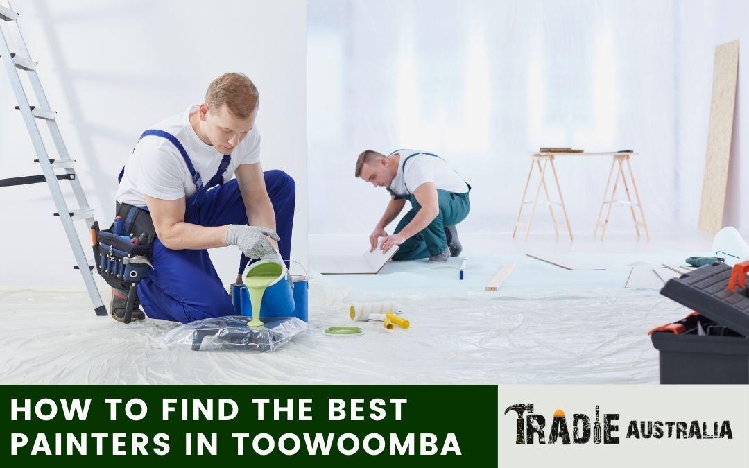 How to Find the Best Painters in Toowoomba